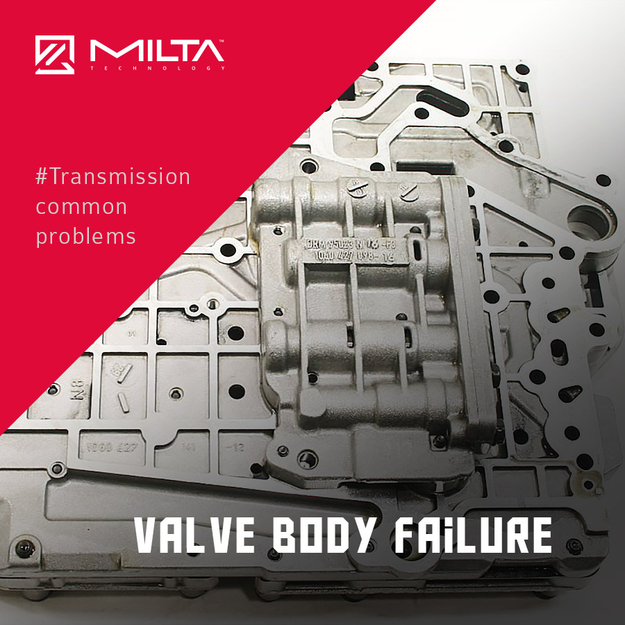 Valve Body failure MILTA Technology