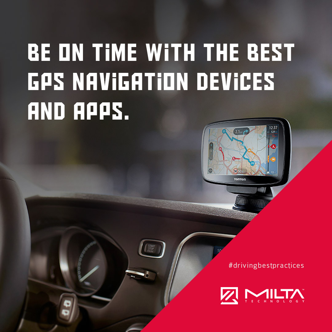 Be on time with the best GPS navigation devices and apps MILTA Technology