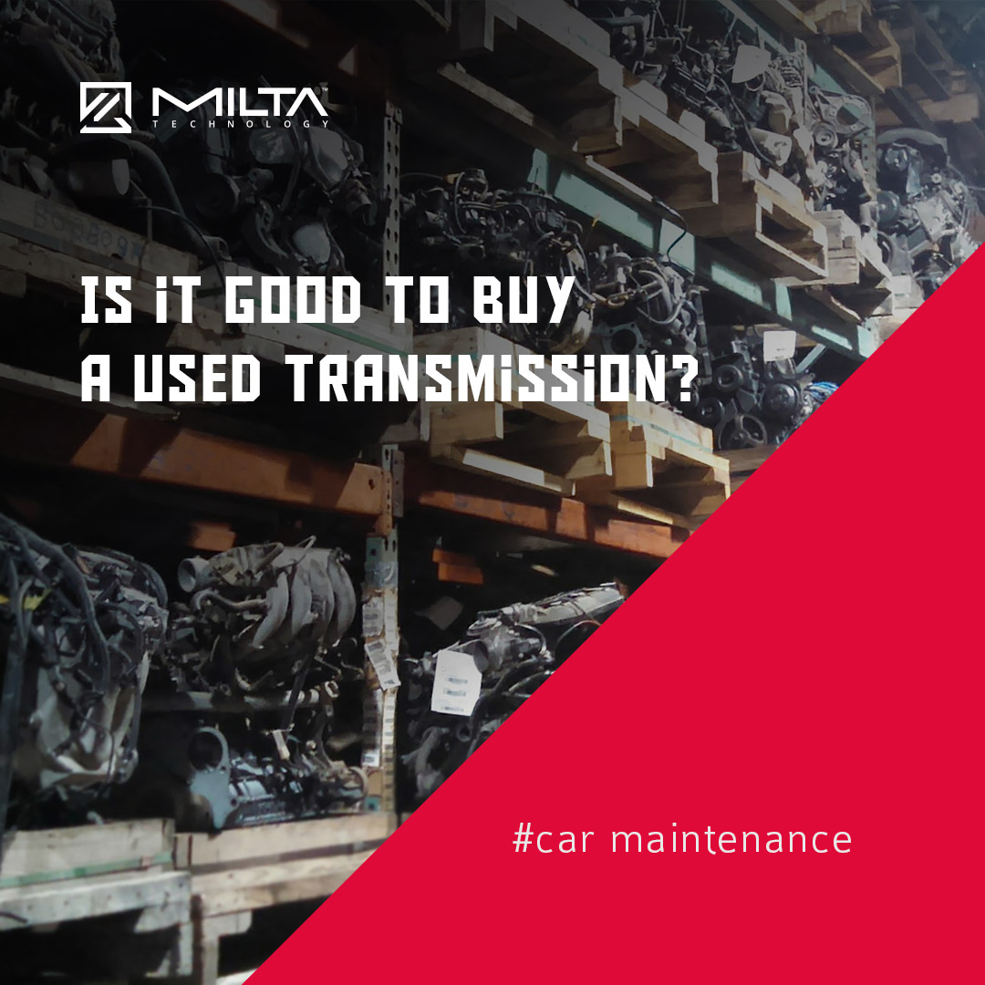 Is it good to buy a used transmission? MILTA Technology