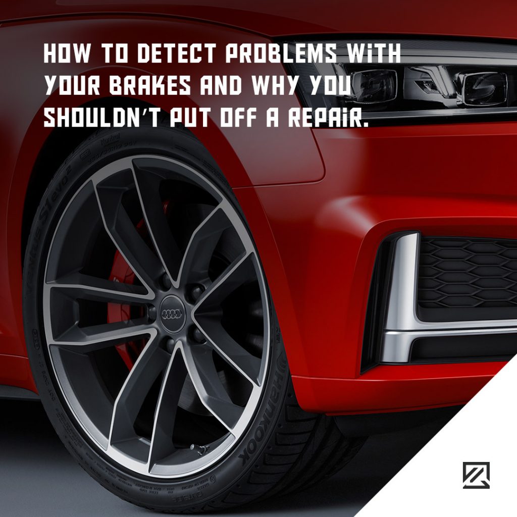 How To Detect Problems With Your Brakes And Why You Shouldn’t Put Off A