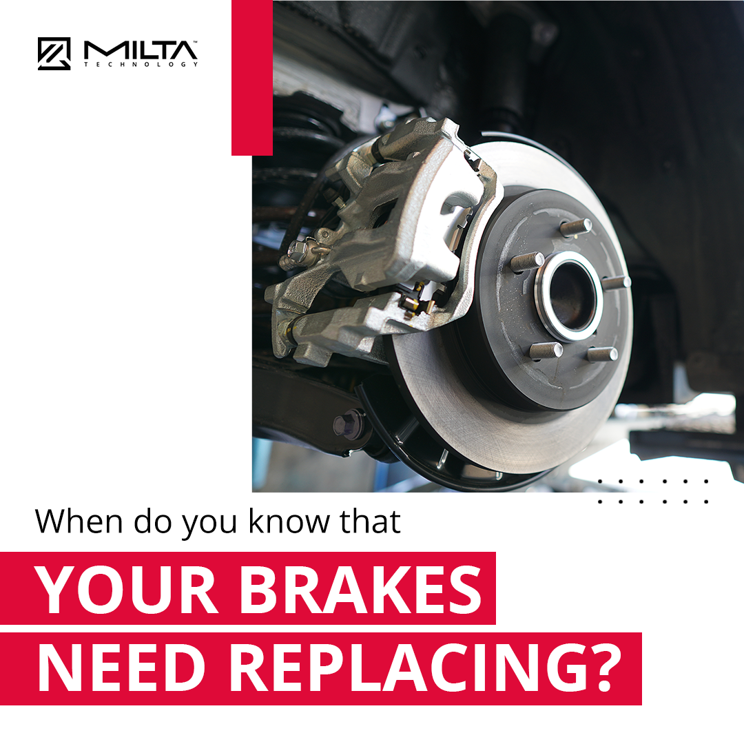 When Do You Know That Your Brakes Need Replacing? MILTA Technology