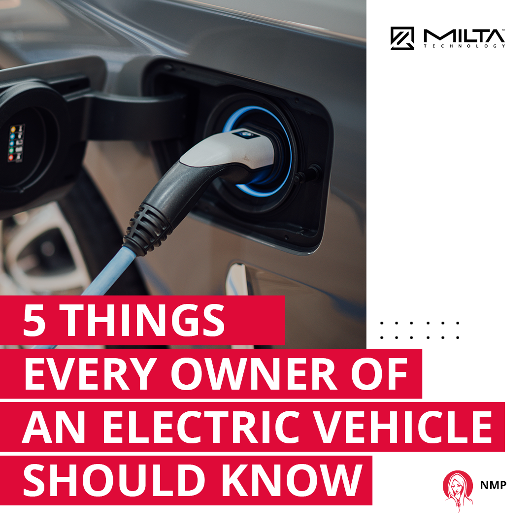 5 Things Every Owner of an Electric Vehicle Should Know MILTA Technology