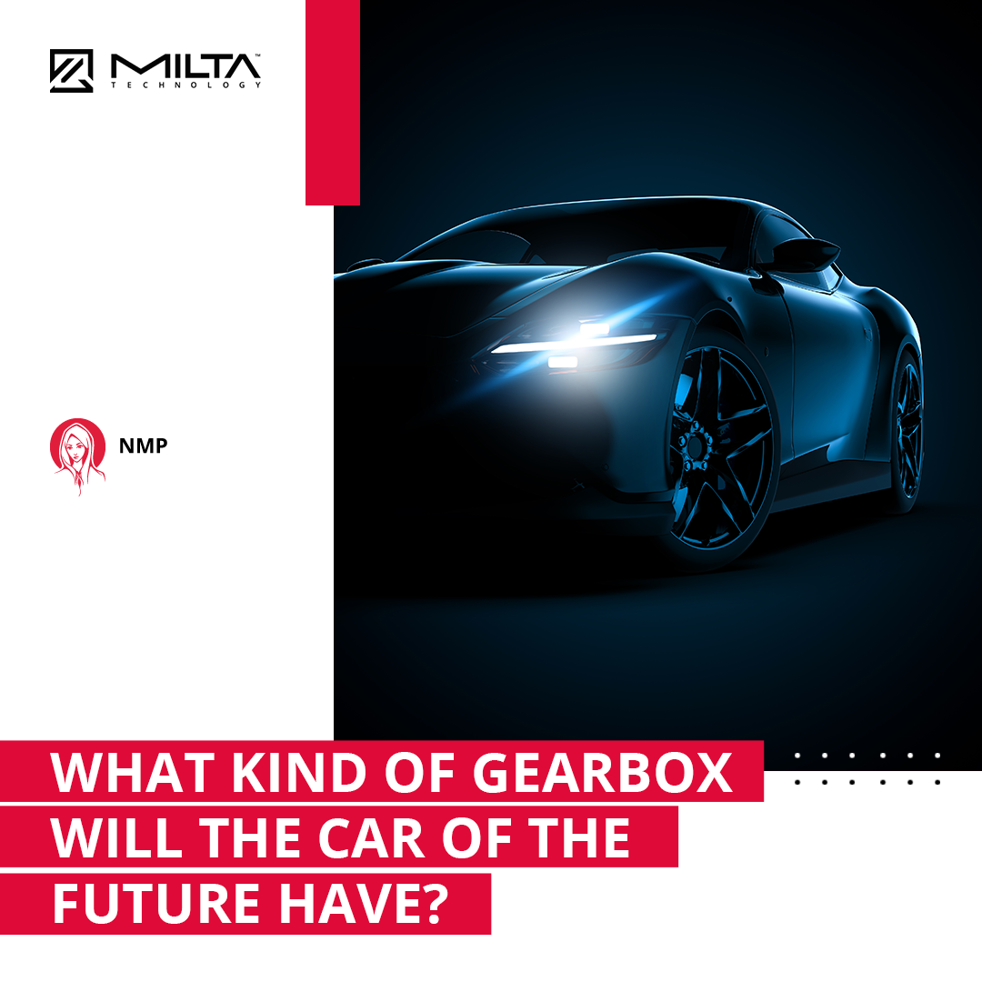 What Kind of Gearbox Will the Car of the Future Have? MILTA Technology