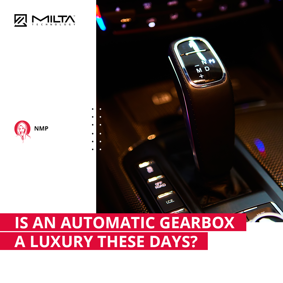 Is an Automatic Gearbox a Luxury These Days? MILTA Technology