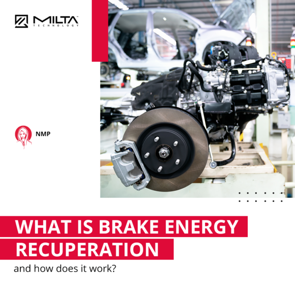 What’s brake energy recuperation and how does it work? MILTA Technology