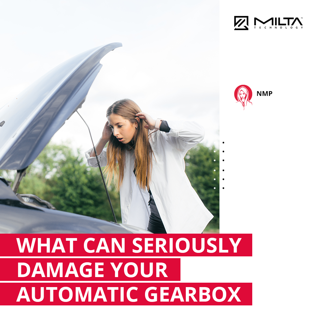 What Can Seriously Damage Your Automatic Gearbox? MILTA Technology