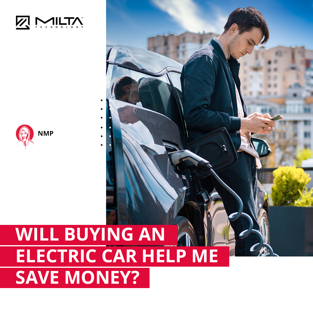 Can Buying an Electric Car Help Me to Save Money? MILTA Technology