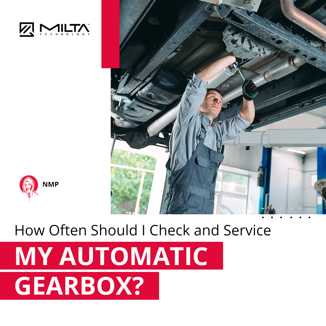 How Often Should I Check and Service My Automatic Gearbox? MILTA Technology