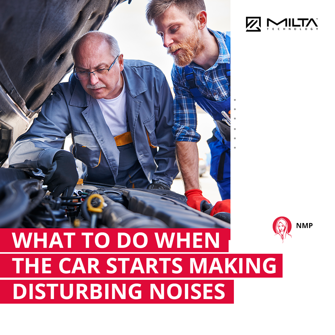 What to Do When the Car Starts Making Disturbing Noises MILTA Technology