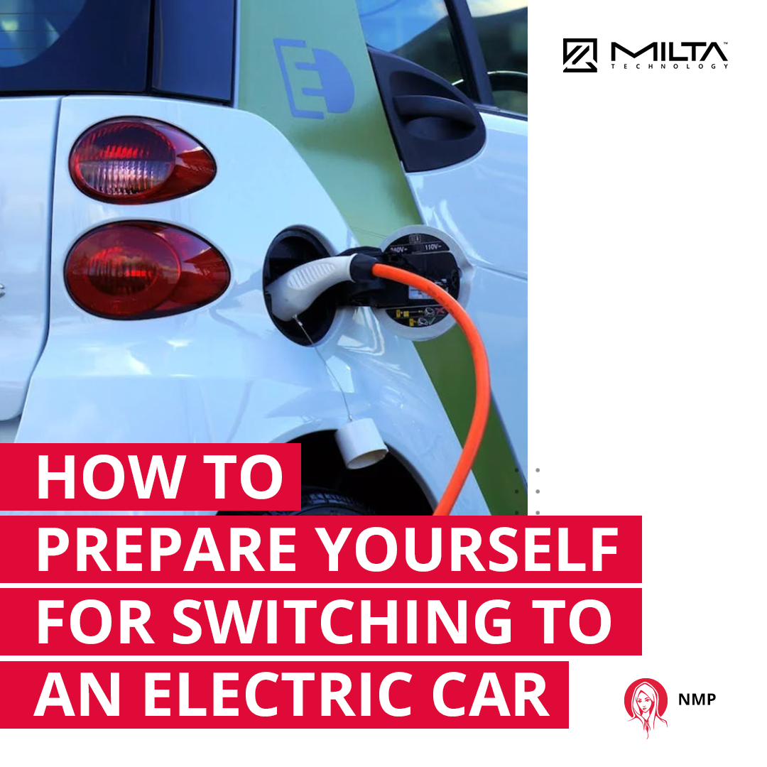 How to Prepare Yourself for Switching to an Electric Car MILTA Technology