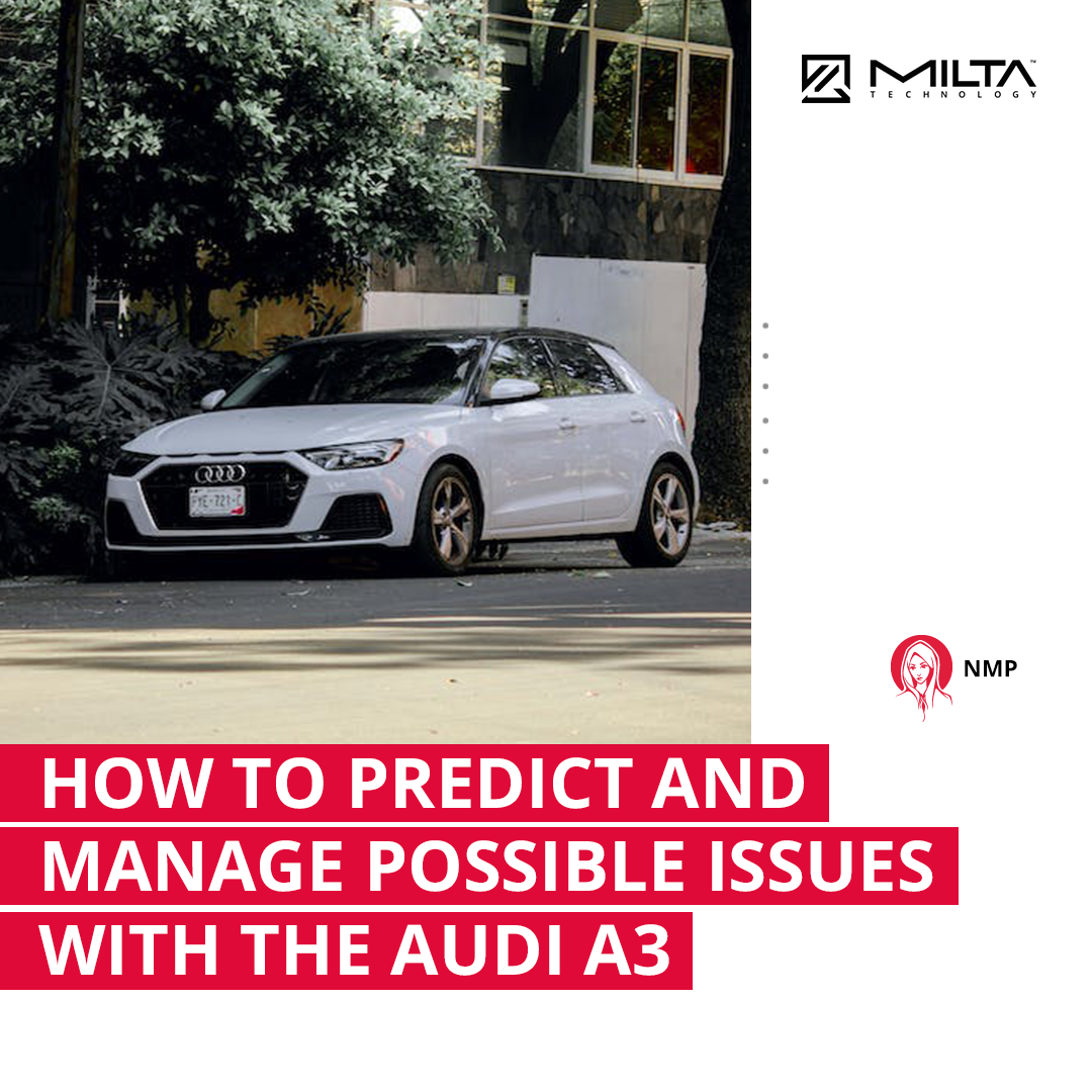 How to Predict and Manage Possible Issues with the Audi A3 MILTA