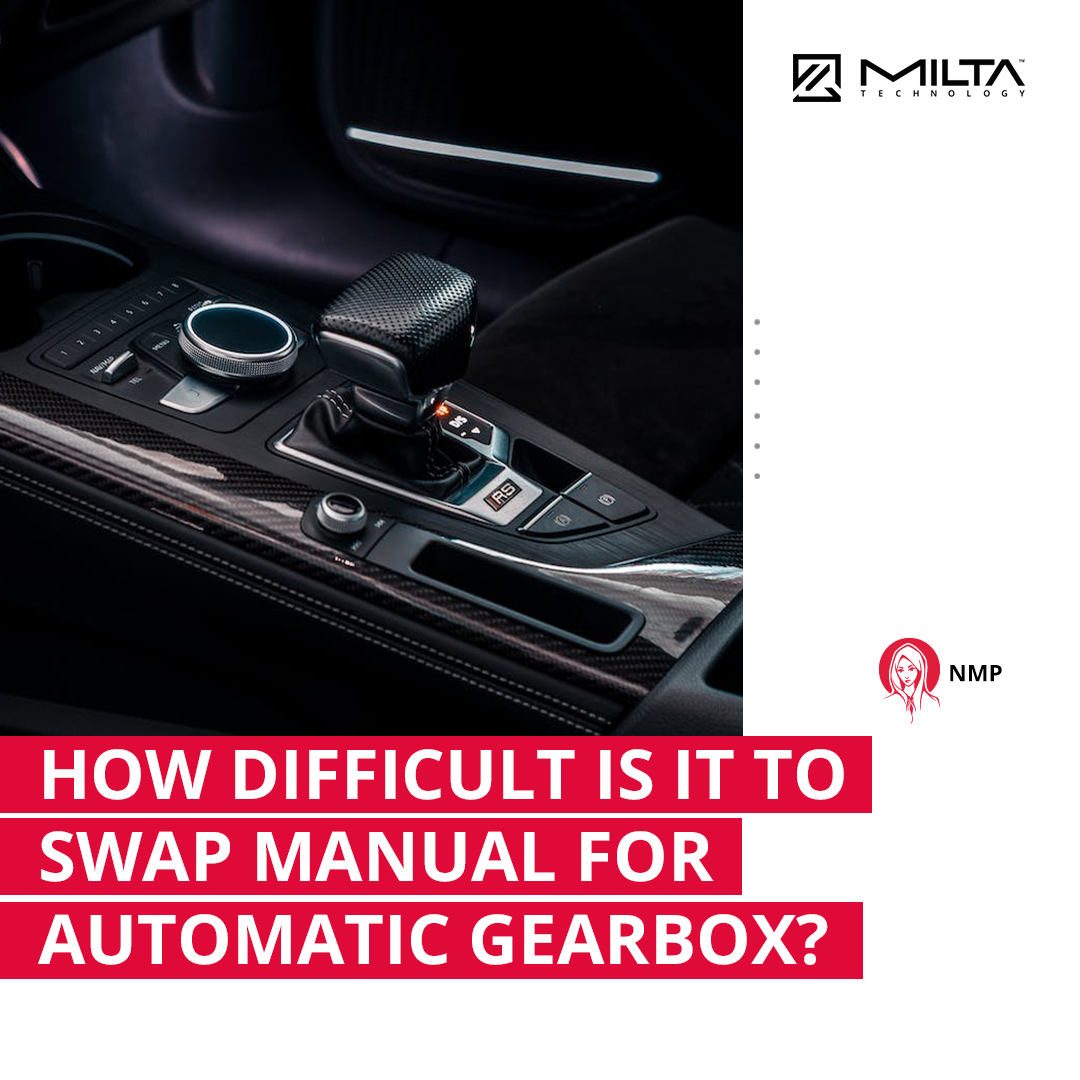 How Difficult Is It to Swap Manual for Automatic Gearbox? MILTA Technology