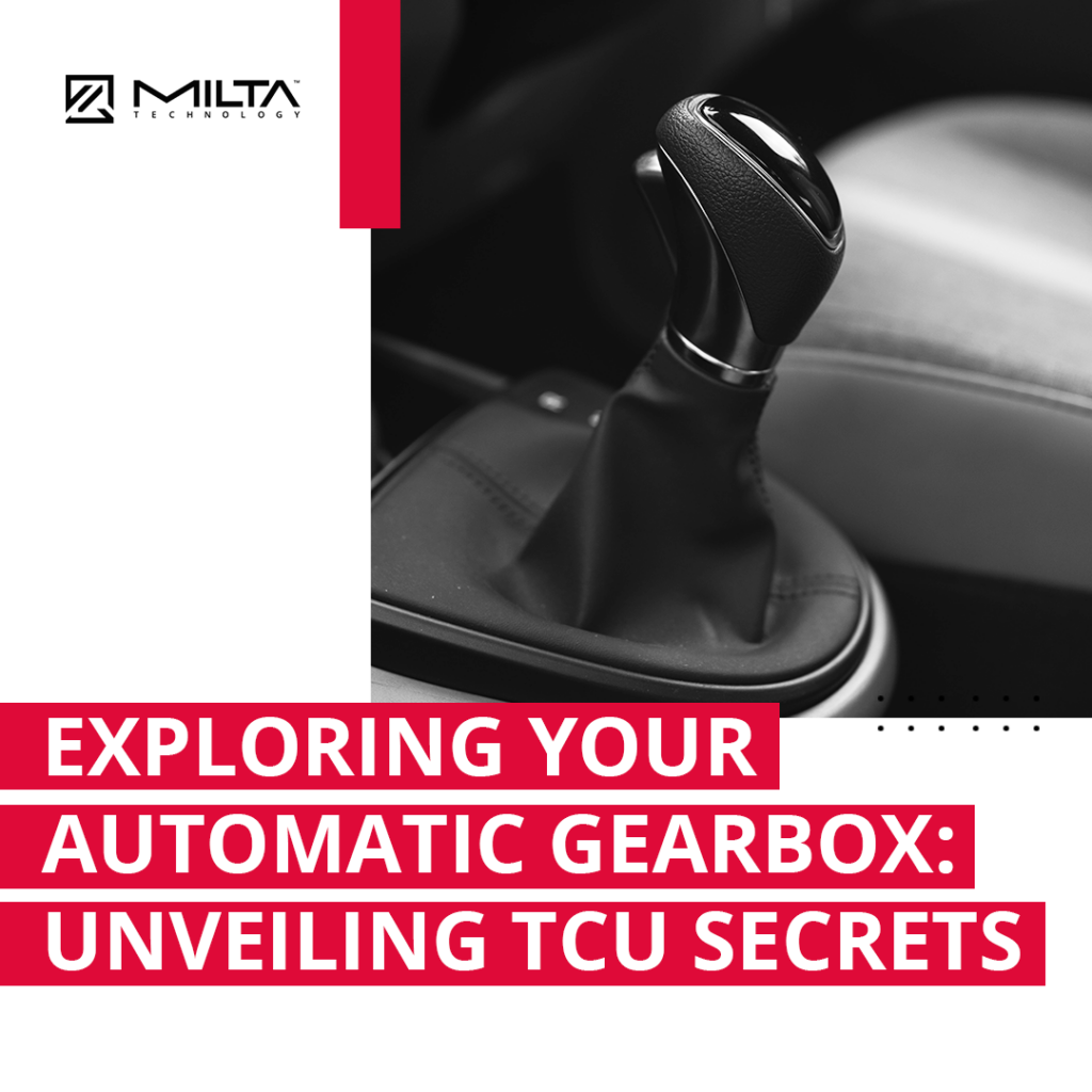 Exploring Your Automatic Gearbox: Unveiling TCU Secrets MILTA Technology