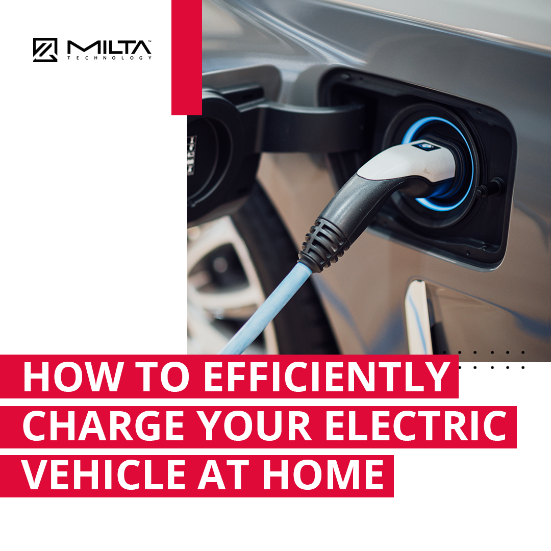 How to Efficiently Charge Your Electric Vehicle at Home MILTA Technology