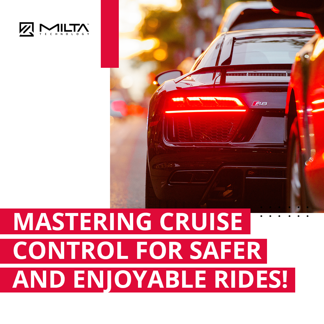 Mastering Cruise Control for Safer and Enjoyable Rides! MILTA Technology